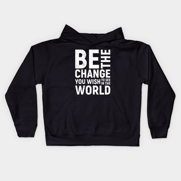 Be the Change Motivational Quote Kids Hoodie by angel